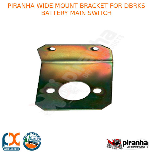 PIRANHA WIDE MOUNT BRACKET FOR DBRKS BATTERY MAIN SWITCH